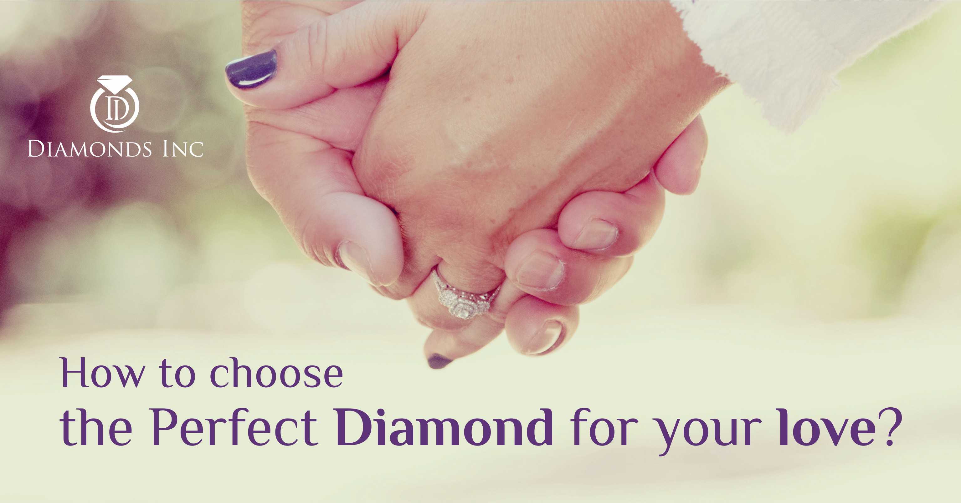 How To Choose The Perfect Diamond For Your Love?