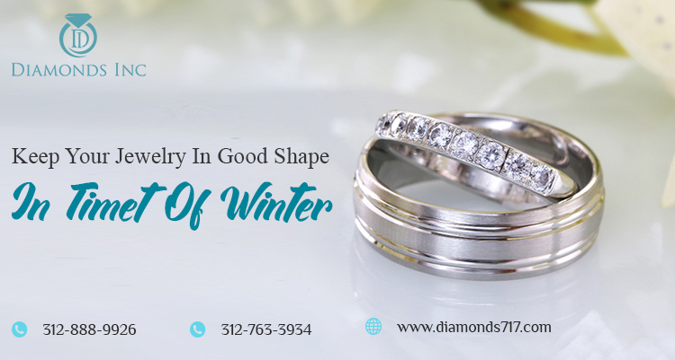 Keep your Jewelry in Good Shape in Time of Winter